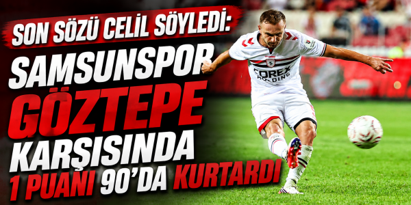 Son Sözü Celil Söyledi: Samsunspor Göztepe Karşısında 1 Puanı 90'da Kurtardı